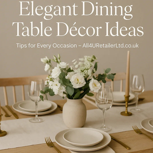 How to Decorate a Dining Table: Elegant Table Décor Ideas for Every Occasion - ALL4U RETAILER LTD